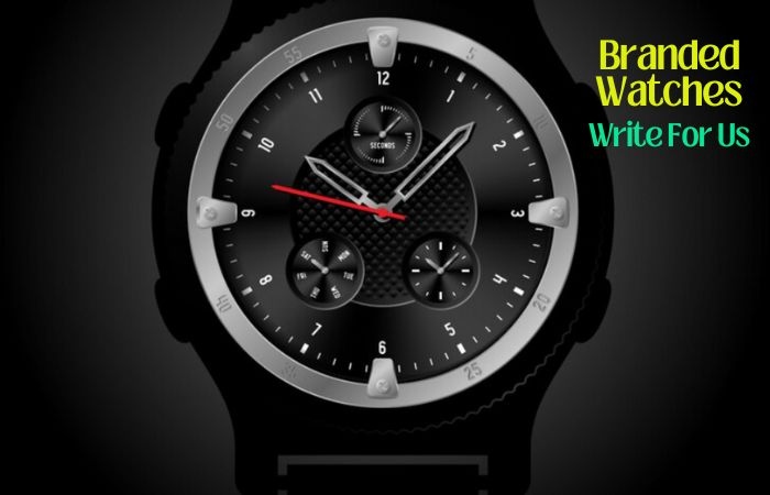 Branded Watches Write For Us