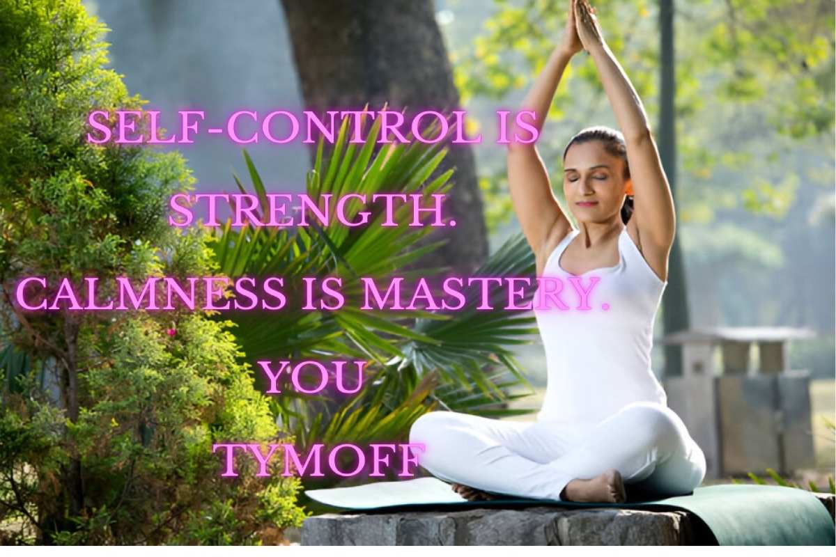 Self-Control is Strength. Calmness is Mastery. You - Tymoff